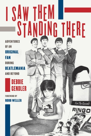 I Saw Them Standing There - Adventures Of An Original Fan During Beatlemania And Beyond