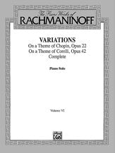 The Piano Works of Rachmaninoff, Volume VI: Variations on a Theme of Chopin, Opus 22, and Variations on a Theme of Corelli, Opus 42