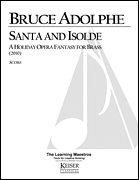 Santa and Isolde: A Holiday Opera Fantasy for Brass