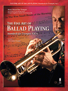 Fine Art of Ballad Playing - Standards for Trumpet, Vol. 6