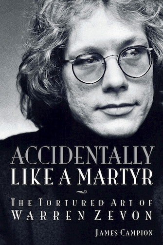 Accidentally Like A Martyr - The Tortured Art of Warren Zevon
