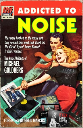 Addicted To Noise: The Music Journalism Of Michael Goldberg