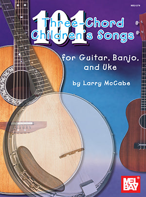 101 Three-Chord Childrens Songs for Guitar, Banjo and Uke