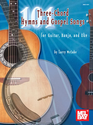 101 Three-Chord Hymns & Gospel Songs for Guitar, Banjo & Uke