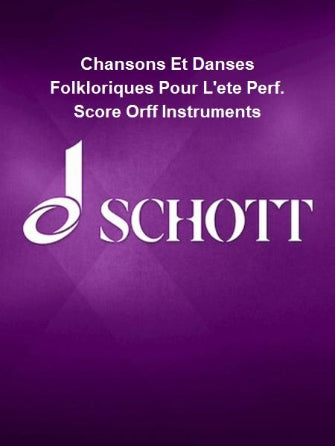 Chansons Et Danses Folkloriques Pour L'ete Perf. Score Orff Instruments