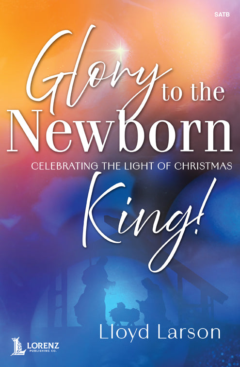 Glory to the Newborn King! - SATB Choral 