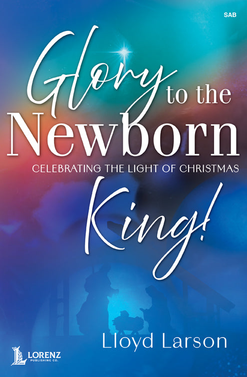 Glory to the Newborn King! - SAB Choral